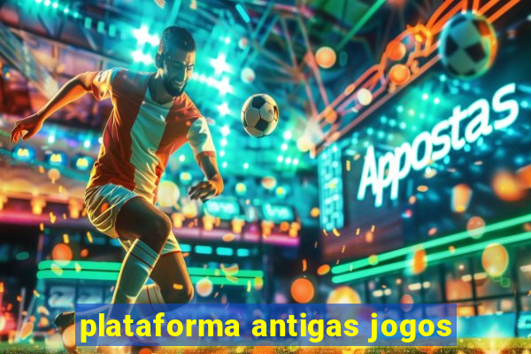 plataforma antigas jogos